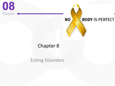 Chapter 8 Eating Disorders. Eating Disorders: An Overview Two major types of DSM-IV-TR eating disorders – Anorexia nervosa and bulimia nervosa – Severe.