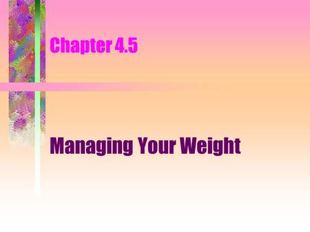 Chapter 4.5 Managing Your Weight. Being overweight can lead to heart disease, stroke, and diabetes. Being underweight can cause fatigue (tiredness), sleeplessness,