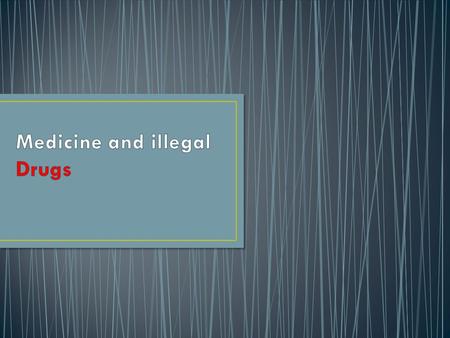 Medicine and illegal Drugs