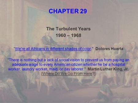CHAPTER 29 The Turbulent Years 1960 – 1968 We're all Africans in different shades of color. Dolores Huerta There is nothing but a lack of social vision.