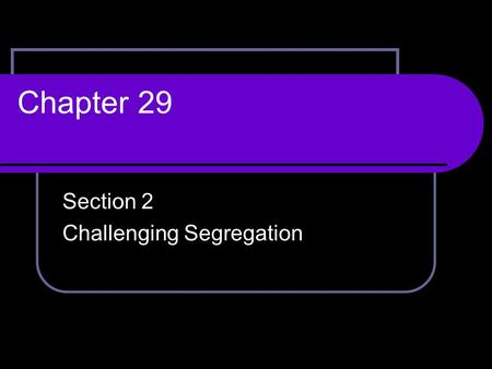 Section 2 Challenging Segregation