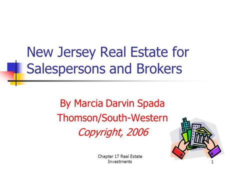 Chapter 17 Real Estate Investments1 New Jersey Real Estate for Salespersons and Brokers By Marcia Darvin Spada Thomson/South-Western Copyright, 2006.