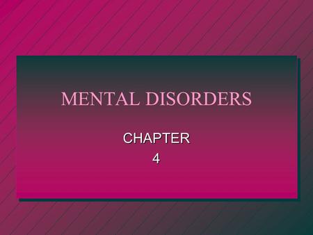 MENTAL DISORDERS CHAPTER4 Mental Disorders n A. Disorder – A disturbance in the normal function of a part of the body. 1. There are 230 types of mental.