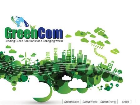 Our Purpose The GreenCom Way Our Vision Our Strategies What we excel at Where are we going ?Why we exist ? How do we do it ? Partnering using our shared.