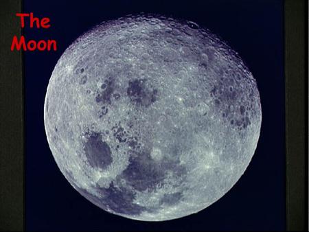 The Moon. MOON FACTS Natural satellite of earth Gravity 1/6 of earth - WHY? No atmosphere - WHY? Temp. difference: 134 C to -170 C -WHY?