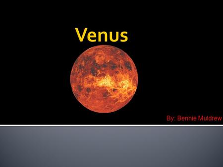 By: Bennie Muldrew.  No there are Not Any Moons On Venus.