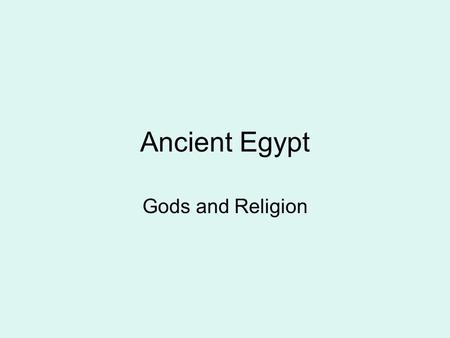 Ancient Egypt Gods and Religion. Egyptian Gods The Egyptians worshiped more than 1,000 different gods and goddesses The gods were very important to the.