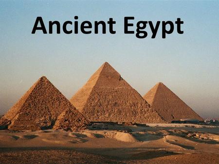 Ancient Egypt The Basics Egyptian civilization begins – 3100 B.C.