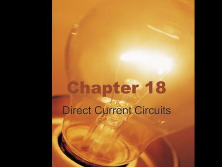 Chapter 18 Direct Current Circuits. Chapter 18 Objectives Compare emf v potential difference Construct circuit diagrams Open v Closed circuits Potential.