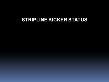 STRIPLINE KICKER STATUS. PRESENTATION OUTLINE 1.Design of a stripline kicker for beam injection in DAFNE storage rings. 2.HV tests and RF measurements.