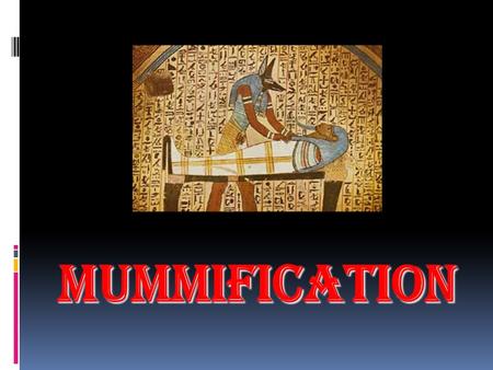 MUMMIFICATION. INTORODUCTION  Mummification is the preservation of a body, either animal or human.  During the prehistoric period (4650-3050 BCE) the.