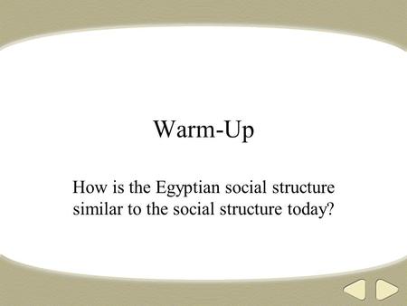 Warm-Up How is the Egyptian social structure similar to the social structure today?