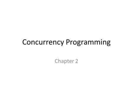 Concurrency Programming Chapter 2. The Role of Abstraction Scientific descriptions of the world are based on abstractions. A living animal is a system.