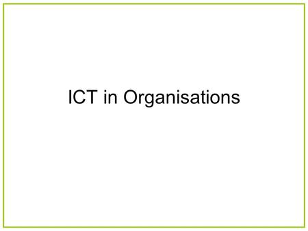 ICT in Organisations. ICT used in Sales Customer Databases Computerised order systems Analysis of sales patterns and trends.