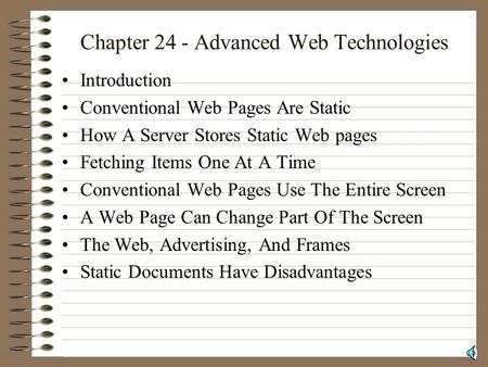 Chapter 24 - Advanced Web Technologies Introduction Conventional Web Pages Are Static How A Server Stores Static Web pages Fetching Items One At A Time.