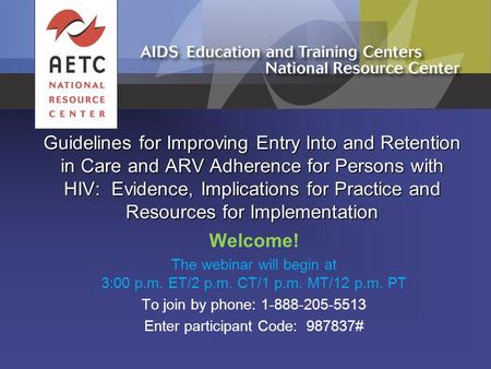 Guidelines for Improving Entry Into and Retention in Care and ARV Adherence for Persons with HIV: Evidence, Implications for Practice and Resources for.