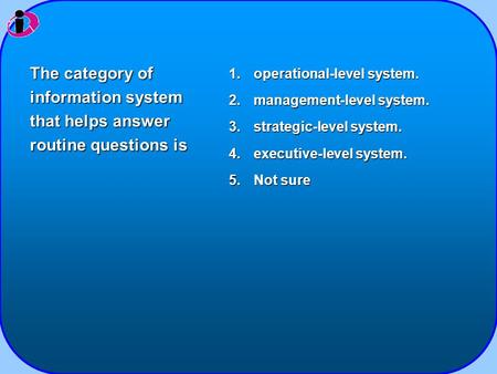 operational-level system. management-level system.