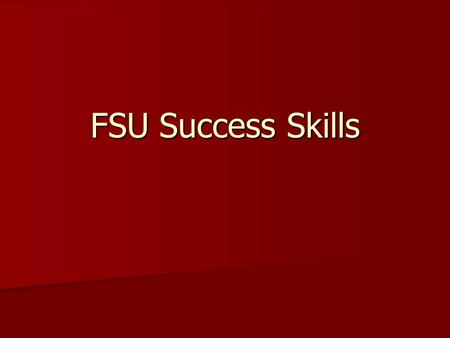 FSU Success Skills. In Economist’s terms, going to college is called investing in human capital So, every decision you make while at FSU is an investment.