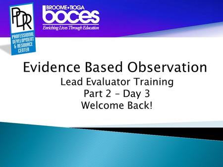 Evidence Based Observation Lead Evaluator Training Part 2 – Day 3 Welcome Back!