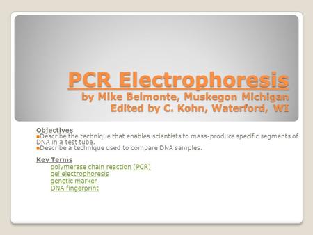 PCR Electrophoresis by Mike Belmonte, Muskegon Michigan Edited by C