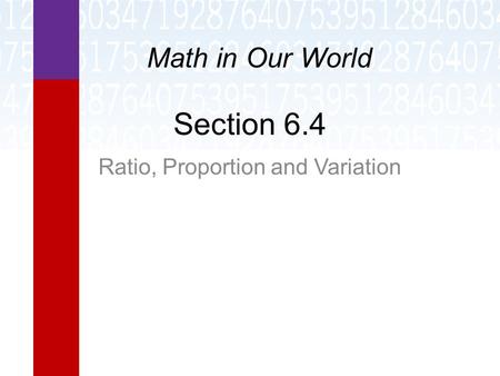 Section 6.4 Ratio, Proportion and Variation Math in Our World.