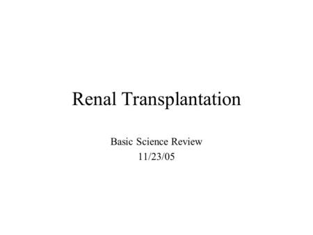 Renal Transplantation Basic Science Review 11/23/05.