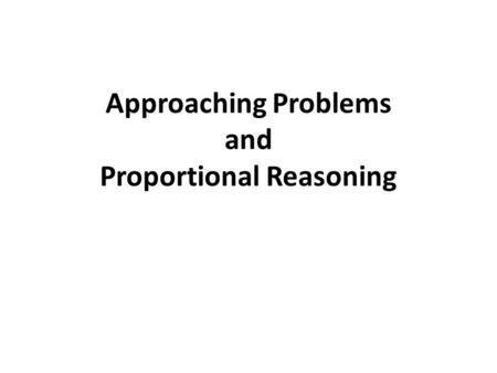 Approaching Problems and Proportional Reasoning