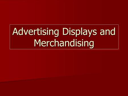 Advertising Displays and Merchandising. What is Advertising? Advertising is any form of non-personal communication about a product or service. Advertising.