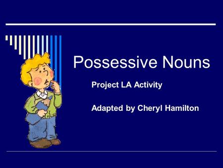 Possessive Nouns Project LA Activity Adapted by Cheryl Hamilton.
