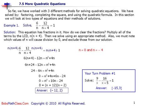 7.5 More Quadratic Equations BobsMathClass.Com Copyright © 2010 All Rights Reserved. 1 Solution: This equation has fractions in it. How do we clear the.