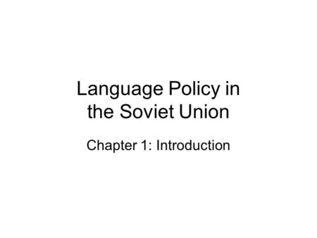 Language Policy in the Soviet Union Chapter 1: Introduction.