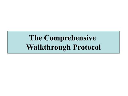 The Comprehensive Walk Through Protocol The Comprehensive Walkthrough Protocol.
