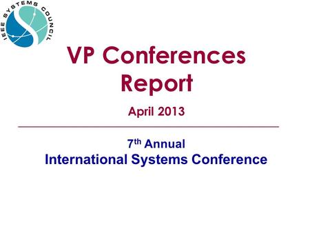 7 th Annual International Systems Conference VP Conferences Report April 2013.