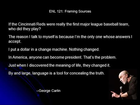 ENL 121: Framing Sources If the Cincinnati Reds were really the first major league baseball team, who did they play? The reason I talk to myself is because.