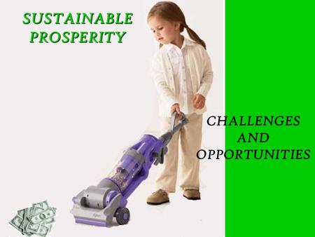 SUSTAINABLE PROSPERITY CHALLENGES AND OPPORTUNITIES.
