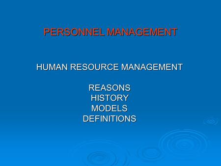 PERSONNEL MANAGEMENT HUMAN RESOURCE MANAGEMENT REASONSHISTORYMODELSDEFINITIONS.
