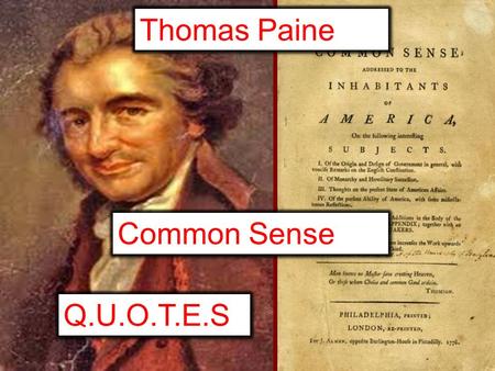 Thomas Paine Common Sense Q.U.O.T.E.S. Q = Questions U = Underlying Theme O = Opinion T = Translate E = Evaluate S = Speculate.