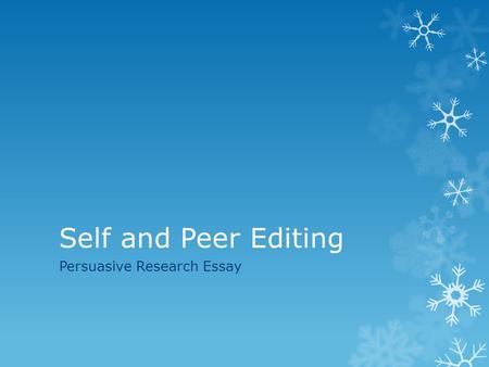 Self and Peer Editing Persuasive Research Essay. Self Editing  What questions do you have about your essay? What do you know you need to work on the.