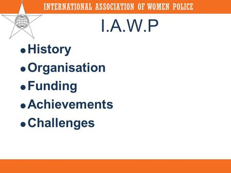 I.A.W.P History Organisation Funding Achievements Challenges.