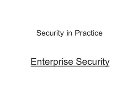 Security in Practice Enterprise Security. Business Continuity Ability of an organization to maintain its operations and services in the face of a disruptive.