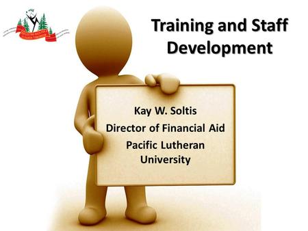 Training and Staff Development Kay W. Soltis Director of Financial Aid Pacific Lutheran University.