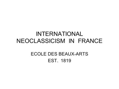 INTERNATIONAL NEOCLASSICISM IN FRANCE ECOLE DES BEAUX-ARTS EST. 1819.