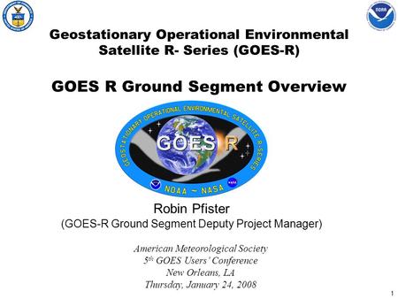 Robin Pfister (GOES-R Ground Segment Deputy Project Manager)