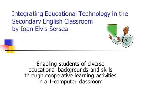 Integrating Educational Technology in the Secondary English Classroom by Ioan Elvis Sersea Enabling students of diverse educational backgrounds and skills.