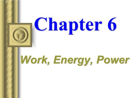 Chapter 6 Work, Energy, Power Work  The work done by force is defined as the product of that force times the parallel distance over which it acts. 