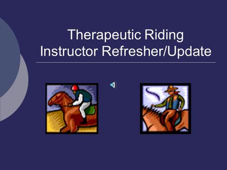 Therapeutic Riding Instructor Refresher/Update Three Levels of Certification  Registered 2014: 400+; 68% passed, 32% failed; 25% failed both riding/teaching.
