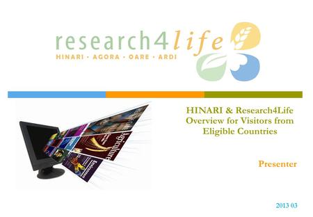 HINARI & Research4Life Overview for Visitors from Eligible Countries Presenter 2013 03.