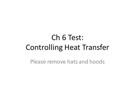 Ch 6 Test: Controlling Heat Transfer