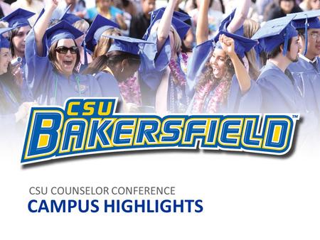 CSU COUNSELOR CONFERENCE CAMPUS HIGHLIGHTS. UNIVERSITY PROFILE Total Enrollment: 7,756 Student to Faculty Ratio: 19:1 Average Class Size: 25-35 State.