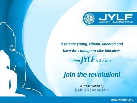 Www.jylforum.org A Presentation by Rahul Kapoor Jain.